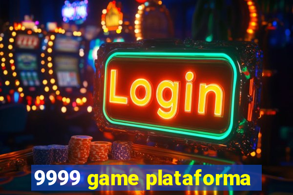 9999 game plataforma